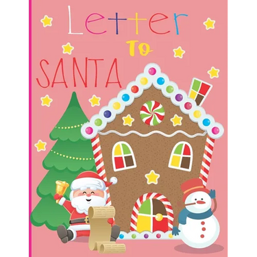 Letter To Santa: A Cute Journal Filled with Blank Letters & Charachters for Santa Claus, Christmas Wish List - Xmas Holiday Notebook fo