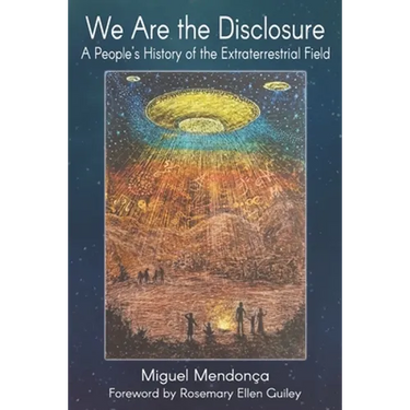 We Are the Disclosure: A People's History of the Extraterrestrial Field