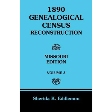 1890 Genealogical Census Reconstruction: Missouri, Volume 3
