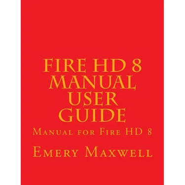 Fire HD 8 Manual User Guide: Manual for Fire HD 8