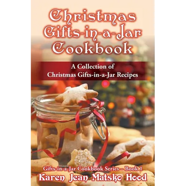 Christmas Gifts-in-a-Jar Cookbook: A Collection of Christmas Gifts-in-a-Jar Recipes
