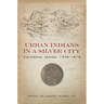 Urban Indians in a Silver City: Zacatecas, Mexico, 1546-1810