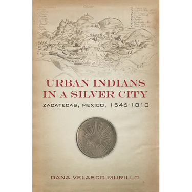 Urban Indians in a Silver City: Zacatecas, Mexico, 1546-1810