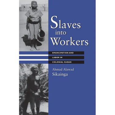 Slaves into Workers: Emancipation and Labor in Colonial Sudan