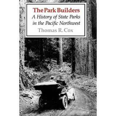 The Park Builders: A History of State Parks in the Pacific Northwest