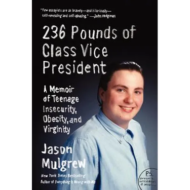 236 Pounds of Class Vice President: A Memoir of Teenage Insecurity, Obesity, and Virginity