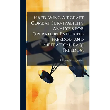 Fixed-Wing Aircraft Combat Survivability Analysis for Operation Enduring Freedom and Operation Iraqi Freedom
