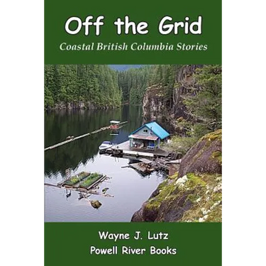 Off the Grid: Coastal British Columbia Stories