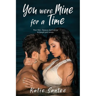 You Were Mine for a Time: Four Hot, Steamy short stories to tempt your senses.