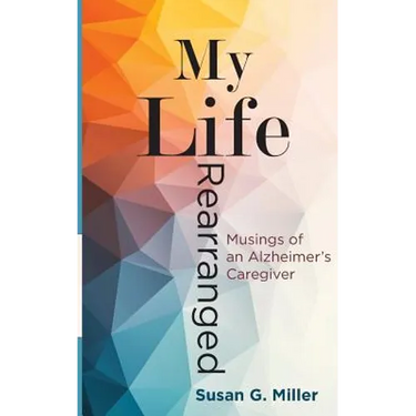 My Life Rearranged: Musings of an Alzheimer Caregiver