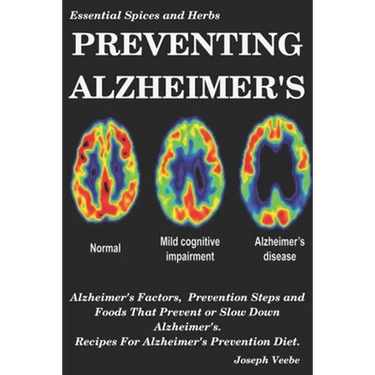 Preventing Alzheimer's: Alzheimer's Factors, Prevention Steps and Foods That Prevent or Slow Alzheimer's, Recipes for Alzheimer's Prevention Diet
