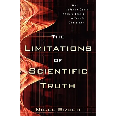 The Limitations of Scientific Truth: Why Science Can't Answer Life's Ultimate Questions