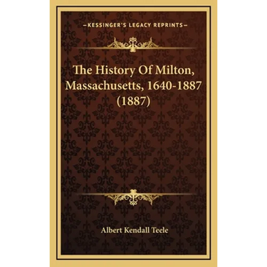 The History Of Milton, Massachusetts, 1640-1887 (1887)