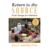 Return to the Source: God'S Design for Nutrition