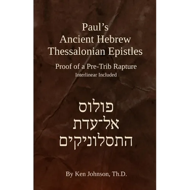 Paul's Ancient Hebrew Thessalonian Epistles: Proof of a Pre-trib Rapture