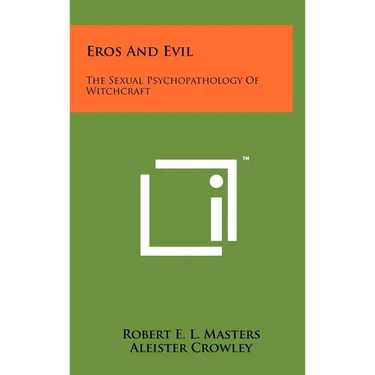 Eros And Evil: The Sexual Psychopathology Of Witchcraft
