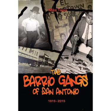 The Barrio Gangs of San Antonio, 1915-2015