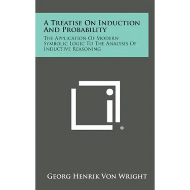 A Treatise on Induction and Probability: The Application of Modern Symbolic Logic to the Analysis of Inductive Reasoning