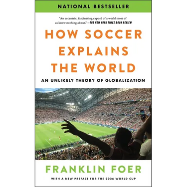 How Soccer Explains the World: An Unlikely Theory of Globalization