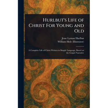 Hurlbut's Life of Christ For Young and Old