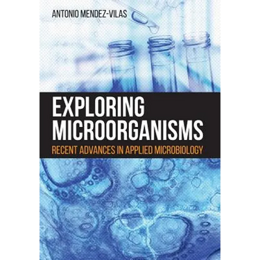 Exploring Microorganisms: Recent Advances in Applied Microbiology