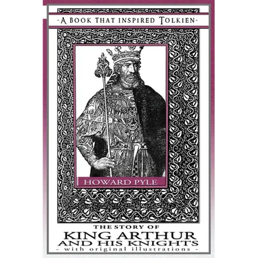 The Story of King Arthur and His Knights - A Book That Inspired Tolkien: With Original Illustrations