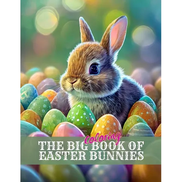 The Big Coloring Book of Easter Bunnies: Great for kids AND adults!