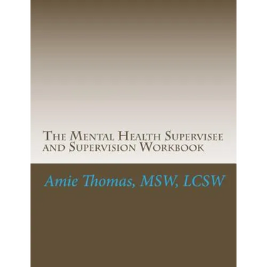 The Mental Health Supervisee and Supervision Workbook: Documenting the process of Professional Supervision
