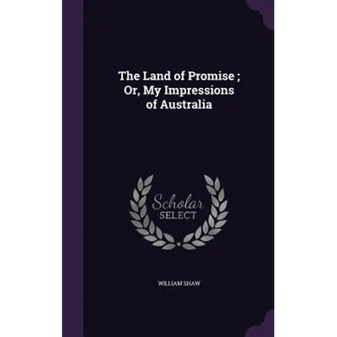 The Land of Promise; Or, My Impressions of Australia