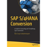 SAP S/4hana Conversion: A Guide to Executing and Simplifying Your Conversion