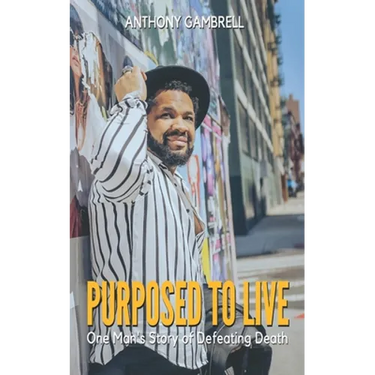Purposed to Live: One man's story of defeating death