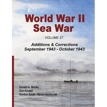 World War II Sea War, Volume 27: Additions & Corrections September 1943 - October 1943