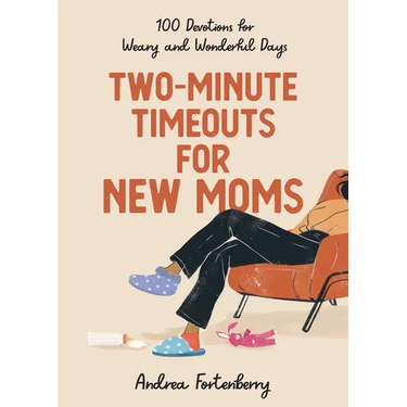 Two-Minute Timeouts for New Moms: 100 Devotions for Weary and Wonderful Days