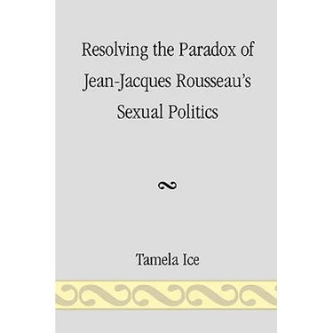 Resolving the Paradox of Jean-Jacques Rousseau's Sexual Politics
