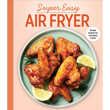 Super Easy Air Fryer: Simple Recipes for Everyday Meals