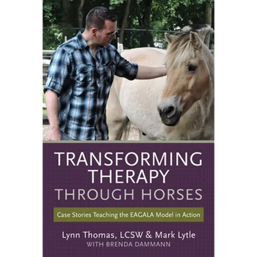 Transforming Therapy through Horses: Case Stories Teaching the EAGALA Model in Action