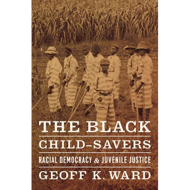 The Black Child-Savers: Racial Democracy and Juvenile Justice