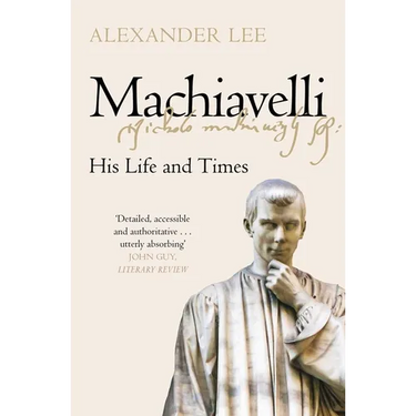 Machiavelli: His Life and Times