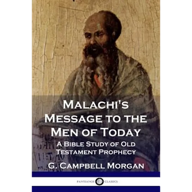 Malachi's Message to the Men of Today: A Bible Study of Old Testament Prophecy