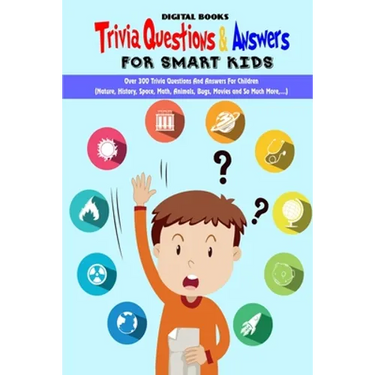 Trivia Question & Answers for Smart Kids: Over 300 Trivia Questions And Answers For Children(Nature, History, Space, Math, Animals, Bugs, Movies and S