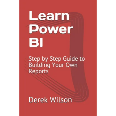 Learn Power BI: Step by Step Guide to Building Your Own Reports