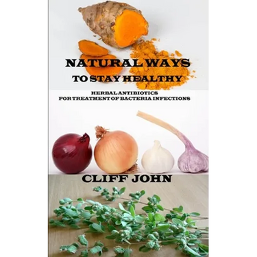 Natural Ways to Stay Healthy: Herbal Antibiotics for Treatment of Bacteria Infections
