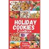Holiday Cookies Cookbook: Easy and delicious traditional recipes to bake for festive season & enjoy your holiday with classic snacks, candies, c