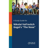 A Study Guide for Nikolai Vail'evitch Gogol's "The Nose"