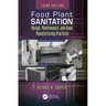 Food Plant Sanitation: Design, Maintenance, and Good Manufacturing Practices