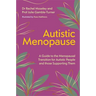 Autistic Menopause: A Guide to the Menopausal Transition for Autistic People and Those Supporting Them