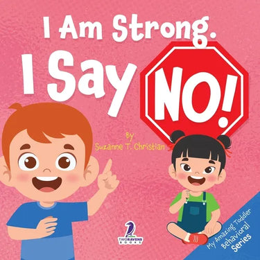 I Am Strong. I Say No!: An Affirmation-Themed Toddler Book About Saying No (Ages 2-4)