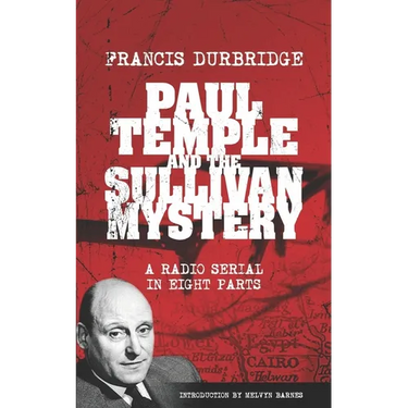 Paul Temple and the Sullivan Mystery (Scripts of the eight part radio serial)