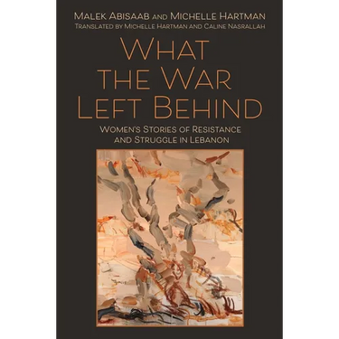What the War Left Behind: Women's Stories of Resistance and Struggle in Lebanon