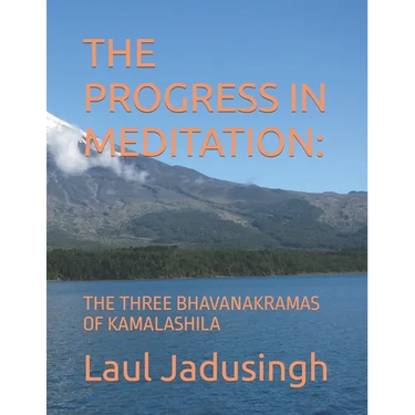 The Progress in Meditation: The Three Bhavanakramas of Kamalashila